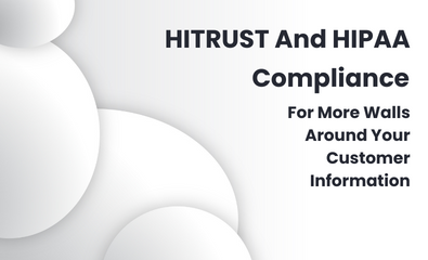 HITRUST And HIPAA Compliance Helps Organizations Create More Walls Around Their Customer Information