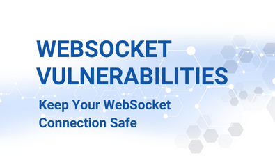 WebSocket Vulnerabilities: Keep Your WebSocket Connection Safe